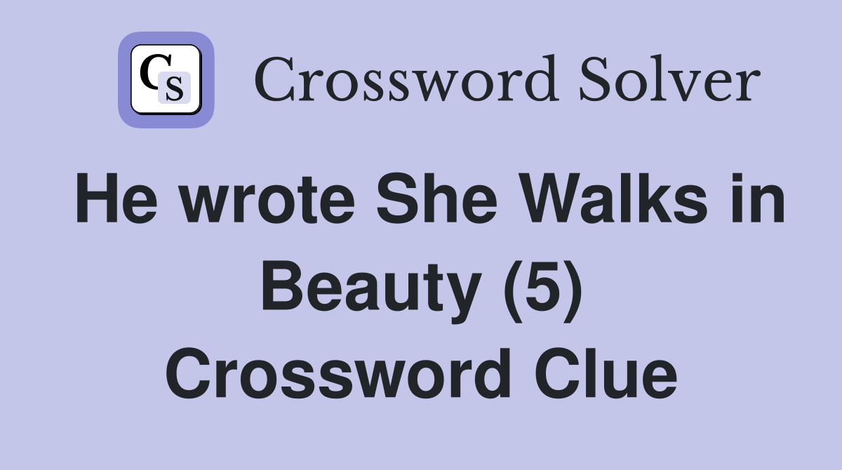 He wrote She Walks in Beauty (5) Crossword Clue Answers